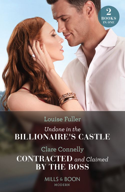 Undone In The Billionaire's Castle / Contracted And Claimed By The Boss, Romance, Paperback, Louise Fuller and Clare Connelly