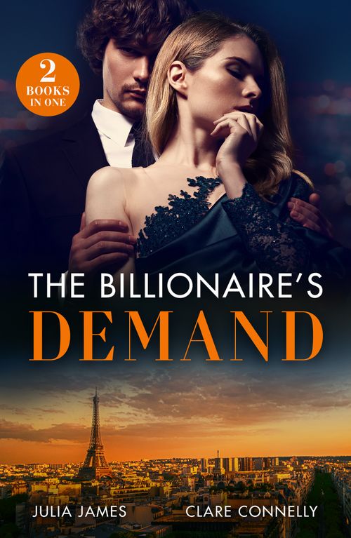 Mills & Boon The Billionaire's Demand, Romance, Paperback, Julia James And Clare Connelly