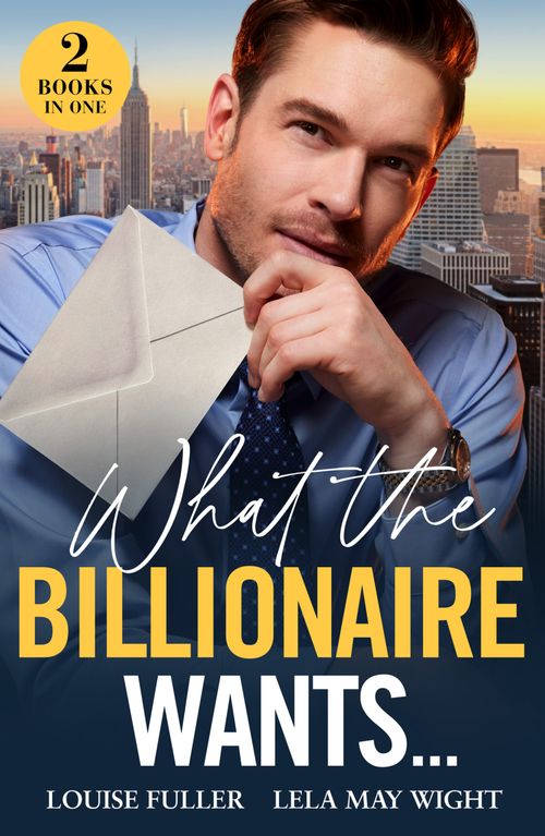 Mills & Boon What The Billionaire Wants…, Romance, Paperback, Louise Fuller And Lela May Wight