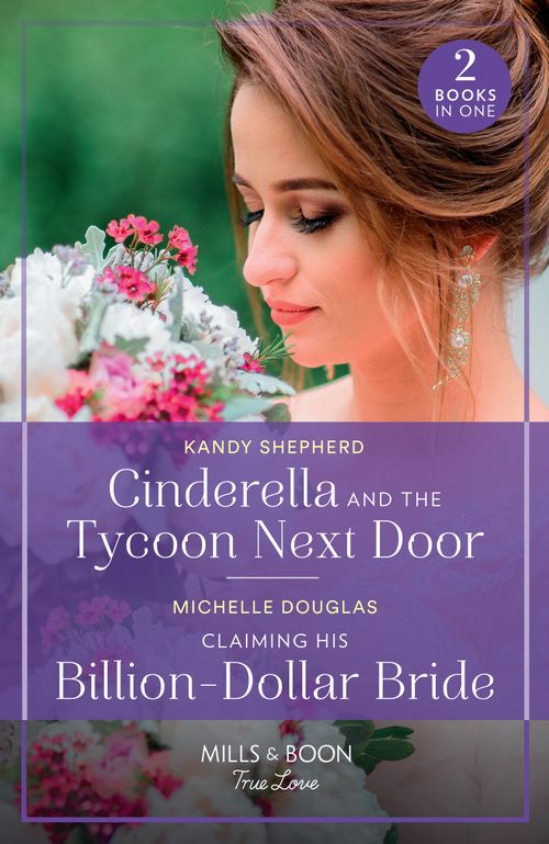Cinderella And The Tycoon Next Door / Claiming His Billion-Dollar Bride, Romance, Paperback, Kandy Shepherd and Michelle Douglas