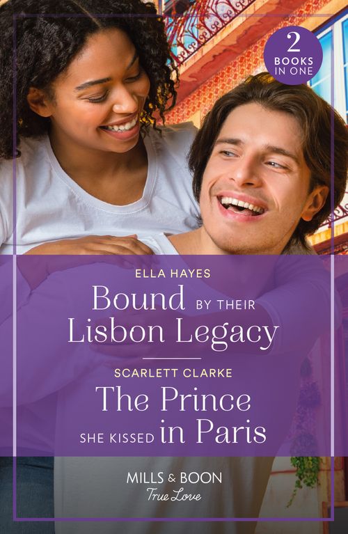 Bound By Their Lisbon Legacy / The Prince She Kissed In Paris, Romance, Paperback, Ella Hayes and Scarlett Clarke