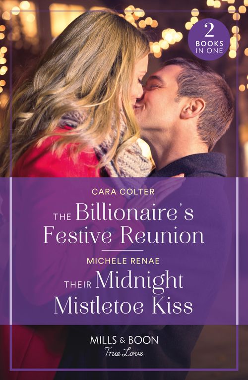 Mills & Boon The Billionaire's Festive Reunion / Their Midnight Mistletoe Kiss, Romance, Paperback, Cara Colter And Michele Renae