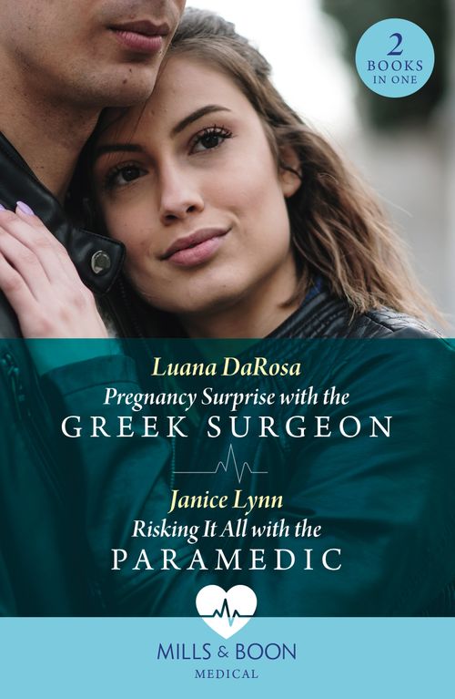 Pregnancy Surprise With The Greek Surgeon / Risking It All With The Paramedic, Romance, Paperback, Luana DaRosa and Janice Lynn