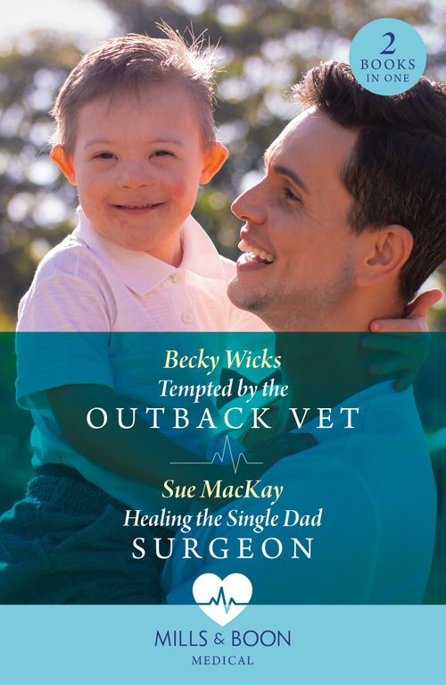 Tempted By The Outback Vet / Healing The Single Dad Surgeon, Romance, Paperback, Becky Wicks and Sue MacKay