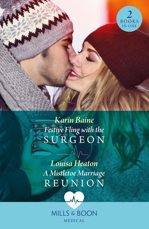 Festive Fling With The Surgeon / A Mistletoe Marriage Reunion, Romance, Paperback, Karin Baine and Louisa Heaton