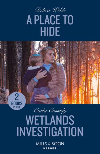 A Place To Hide / Wetlands Investigation: A Place to Hide (Lookout Mountain Mysteries) / Wetlands Investigation (The Swamp Slayings) (Mills & Boon Heroes) - Debra Webb and Carla Cassidy
