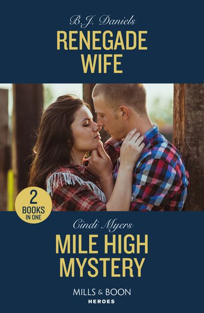Cover image for Renegade Wife / Mile High Mystery: Renegade Wife / Mile High Mystery (Eagle Mountain: Criminal History) (Mills & Boon Heroes) - B.J. Daniels and Cindi Myers