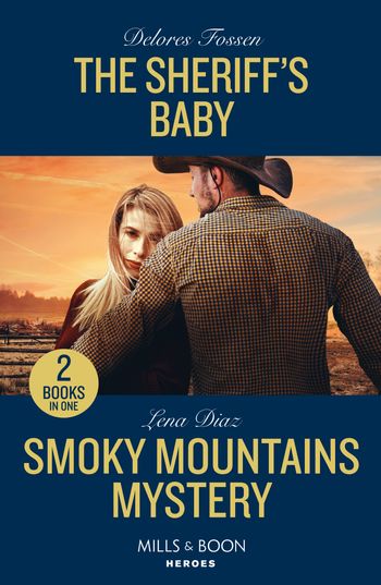 The Sheriff's Baby / Smoky Mountains Mystery: The Sheriff's Baby (Saddle Ridge Justice) / Smoky Mountains Mystery (A Tennessee Cold Case Story) (Mills & Boon Heroes) - Delores Fossen and Lena Diaz