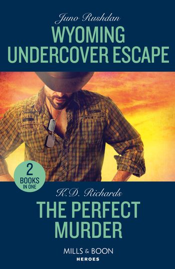 Wyoming Undercover Escape / The Perfect Murder: Wyoming Undercover Escape (Cowboy State Lawmen: Duty and Honor) / The Perfect Murder (West Investigations) (Mills & Boon Heroes) - Juno Rushdan and K.D. Richards