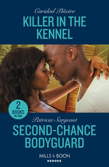 Killer In The Kennel / Second-Chance Bodyguard: Killer in the Kennel (South Beach Security: K-9 Division) / Second-Chance Bodyguard (The Touré Security Group) (Mills & Boon Heroes) - Caridad Piñeiro and Patricia Sargeant