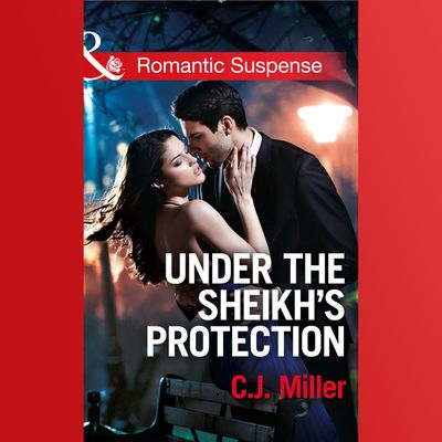 Cover image for Under The Sheik's Protection - C.J. Miller, Read by Apple Books: soprano