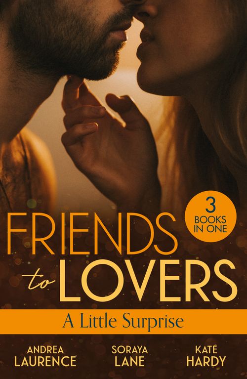 Friends To Lovers: A Little Surprise, Romance, Paperback, Andrea Laurence, Soraya Lane and Kate Hardy