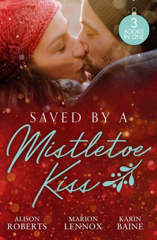 Mills & Boon Saved By A Mistletoe Kiss, Romance, Paperback, Alison Roberts, Marion Lennox And Karin Baine