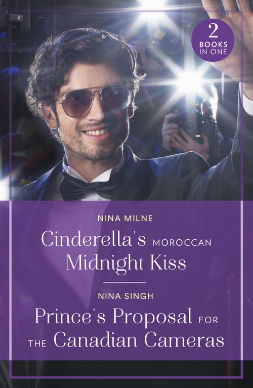 Mills & Boon Cinderella's Moroccan Midnight Kiss / Prince's Proposal For The Canadian Cameras, Romance, Paperback, Nina Milne And Nina Singh