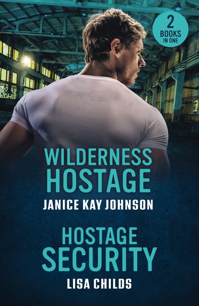 Wilderness Hostage / Hostage Security: Wilderness Hostage / Hostage Security (Bachelor Bodyguards) (Mills & Boon Heroes) - Janice Kay Johnson and Lisa Childs