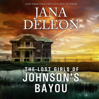Cover image for The Lost Girls Of Johnson's Bayou - Jana DeLeon, Read by Blythe Renay