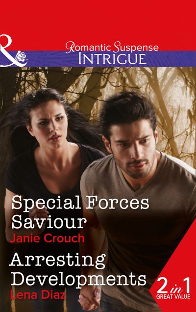 Omega Sector: Critical Response - Special Forces Saviour: Special Forces Saviour / Arresting Developments (Omega Sector: Critical Response, Book 1) - Janie Crouch and Lena Diaz