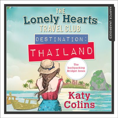 The Lonely Hearts Travel Club - Destination Thailand (The Lonely Hearts Travel Club, Book 1): Unabridged edition - Katy Colins, Read by Rachael Louise Miller