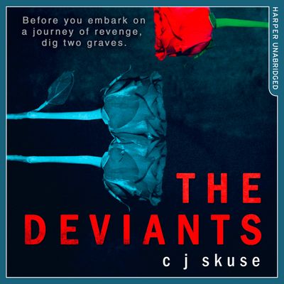 The Deviants - C.J. Skuse, Read by Aysha Kala and Josie Dunn