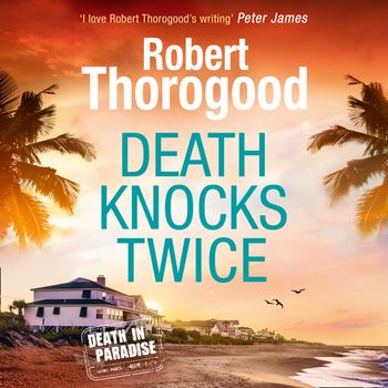 A Death in Paradise Mystery - Death Knocks Twice (A Death in Paradise Mystery, Book 3): Unabridged edition - Robert Thorogood, Read by Phil Fox