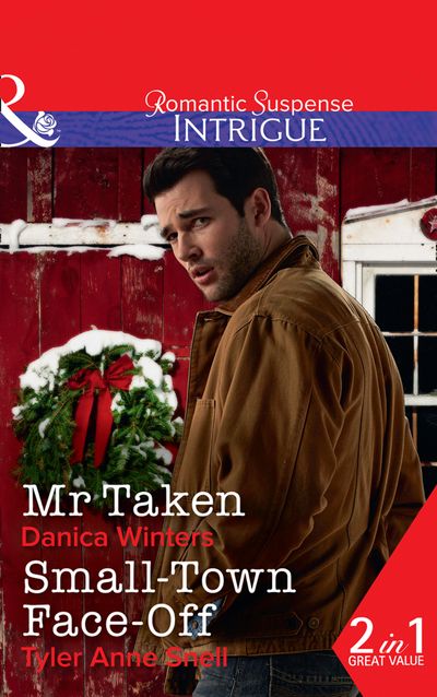 Cover image for Mr. Taken / Small-Town Face-Off: Mr. Taken (Mystery Christmas) / Small-Town Face-Off (The Protectors of Riker County) (Mills & Boon Intrigue) - Danica Winters and Tyler Anne Snell