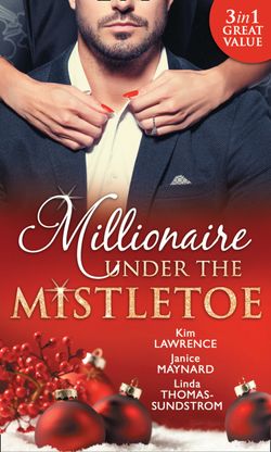 Millionaire Under The Mistletoe: The Playboy’s Mistress / Christmas in the Billionaire’s Bed / The Boss’s Mistletoe Manoeuvres