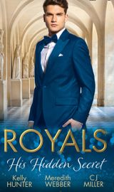 Royals: His Hidden Secret: Revealed: A Prince and A Pregnancy / Date with a Surgeon Prince / The Secret King