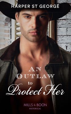 An Outlaw To Protect Her (Outlaws of the Wild West, Book 3)
