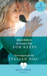 The Doctor’s Wife For Keeps: The Doctor’s Wife for Keeps (Rescued Hearts) / Twin Surprise for the Italian Doc (Rescued Hearts)