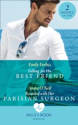 Falling For His Best Friend: Falling for His Best Friend / Reunited with Her Parisian Surgeon