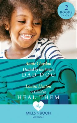 Healed By The Single Dad Doc: Healed by the Single Dad Doc / A Child to Heal Them