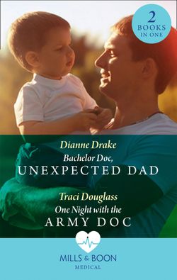 Bachelor Doc, Unexpected Dad: Bachelor Doc, Unexpected Dad / One Night with the Army Doc