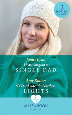 Heart Surgeon To Single Dad: Heart Surgeon to Single Dad / NY Doc Under the Northern Lights