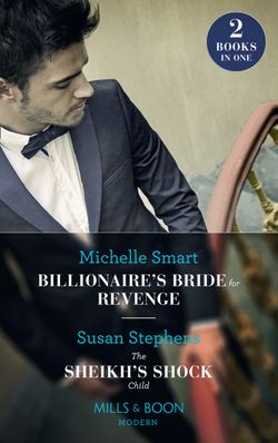 Billionaire’s Bride For Revenge: Billionaire’s Bride for Revenge (Rings of Vengeance) / The Sheikh’s Shock Child (One Night With Consequences) (Mills & Boon Modern)