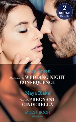 Claiming His Wedding Night Consequence: Claiming His Wedding Night Consequence (Conveniently Wed!) / Sheikh’s Pregnant Cinderella (Bound to the Desert King) (Mills & Boon Modern)