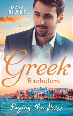 Greek Bachelors: Paying The Price: What the Greek’s Money Can’t Buy (The Untamable Greeks) / What the Greek Can’t Resist (The Untamable Greeks) / What The Greek Wants Most (The Untamable Greeks)