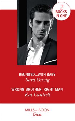 Reunited…With Baby: Reunited…with Baby (Texas Cattleman’s Club: The Impostor) / Wrong Brother, Right Man (Switching Places)