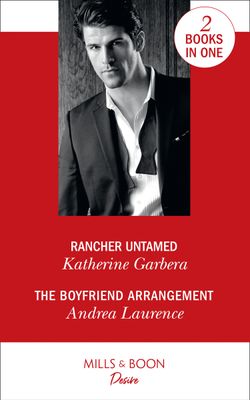 Rancher Untamed: Rancher Untamed / The Boyfriend Arrangement