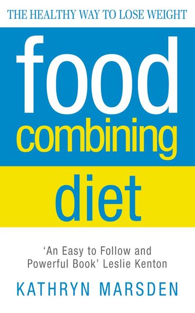Food Combining Diet: The Healthy Way to Lose Weight - Kathryn Marsden