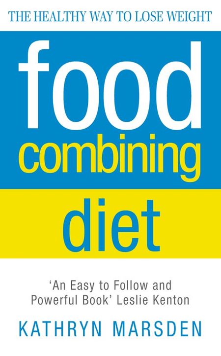 Cover image for Food Combining Diet: The Healthy Way to Lose Weight - Kathryn Marsden