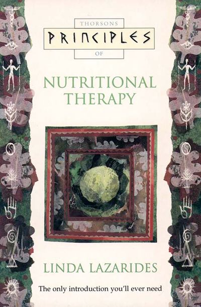 Principles of - Nutritional Therapy: The only introduction you’ll ever need (Principles of) - Linda Lazarides
