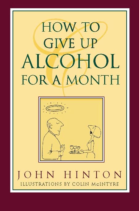 Cover image for How to Give Up Alcohol for a Month - John Hinton, Foreword by Dr. Diana Duncan