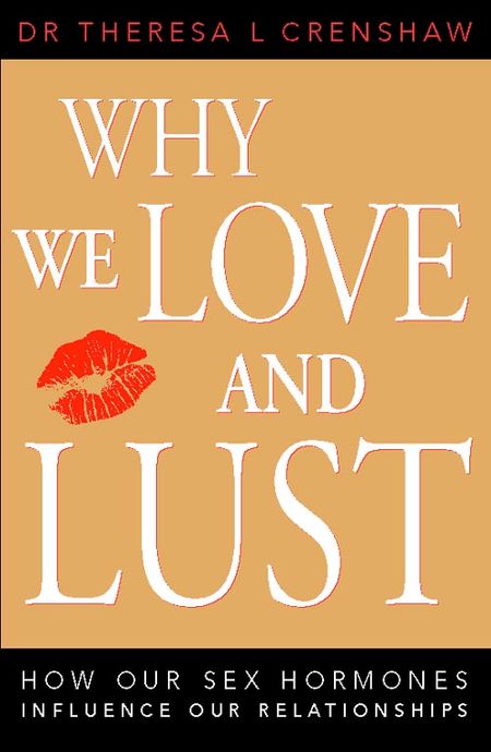 Cover image for Why We Love and Lust: How our sex hormones influence our relationships. - Dr. Theresa Crenshaw