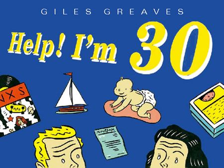 Cover image for Help! I’m Thirty: The upsides, the downsides of the big 3-0 - Giles Greaves
