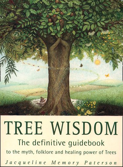 Tree Wisdom: The definitive guidebook to the myth, folklore and healing power of Trees - Jacqueline Memory Paterson