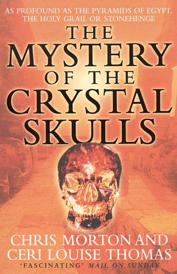 The Mystery of the Crystal Skulls - Chris Morton and Ceri Louise Thomas
