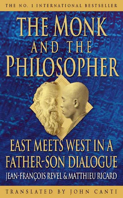 The Monk and the Philosopher: East meets west in a father-son dialogue - Jean-François Revel and Matthieu Ricard