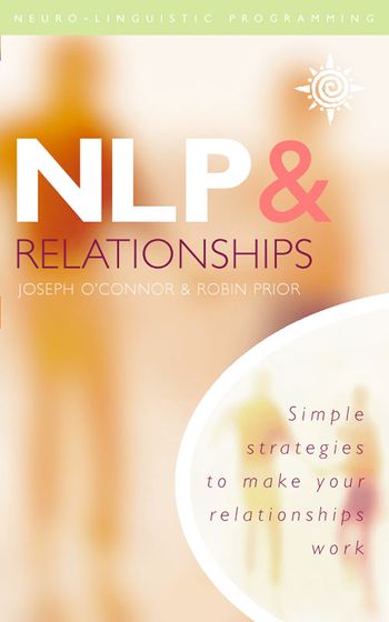 NLP and Relationships: Simple Strategies to Make Your Relationships Work - Joseph O’Connor and Robin Prior