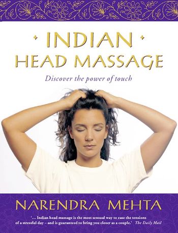 Indian Head Massage: Discover the power of touch - Narendra Mehta