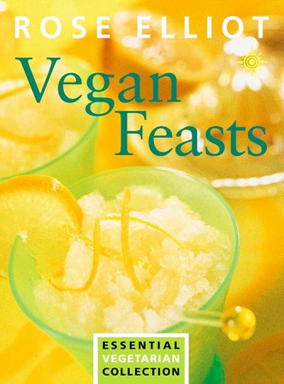 Cover image for Vegan Feasts: Essential Vegetarian Collection: New edition - Rose Elliot